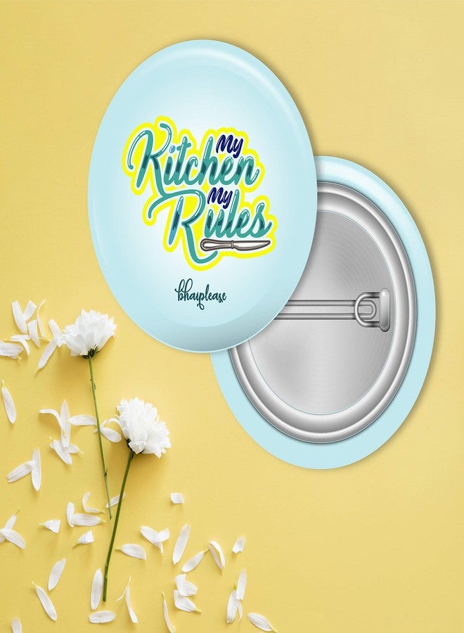 Bhai Please My Kitchen My Rules Pin Badge | 44mm Round Shaped Pin- Badge | Pin-Back Button Badge | Gift for Birthday, Events (Pack of 1 pc) - Image 2
